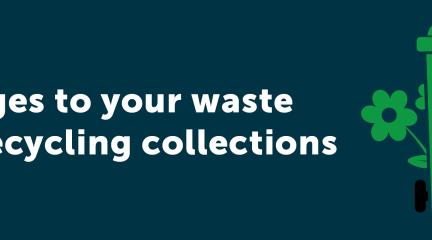 Changes to your waste and recycling collections